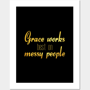 Grace works best on messy people Posters and Art